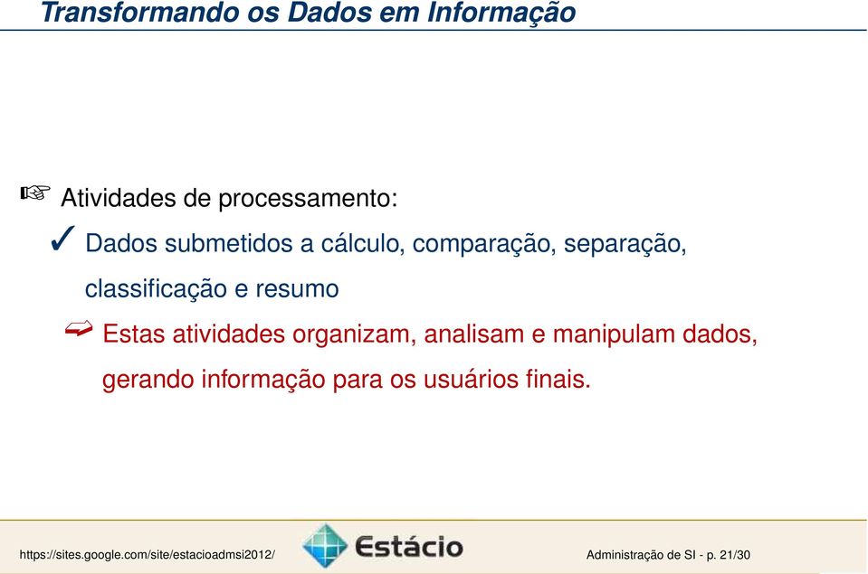 atividades organizam, analisam e manipulam dados, gerando informação para os