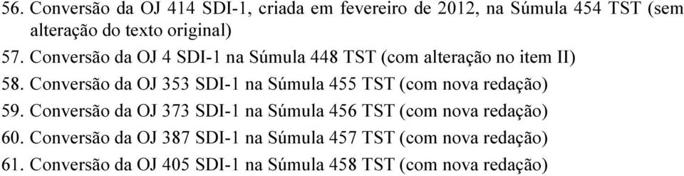 Conversão da OJ 353 SDI-1 na Súmula 455 TST (com nova redação) 59.