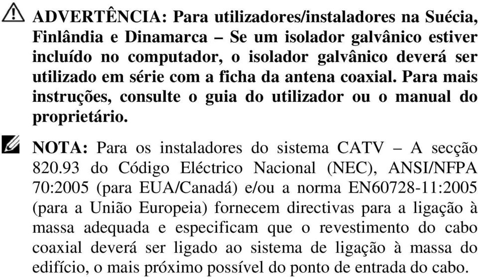 NOTA: Para os instaladores do sistema CATV A secção 820.