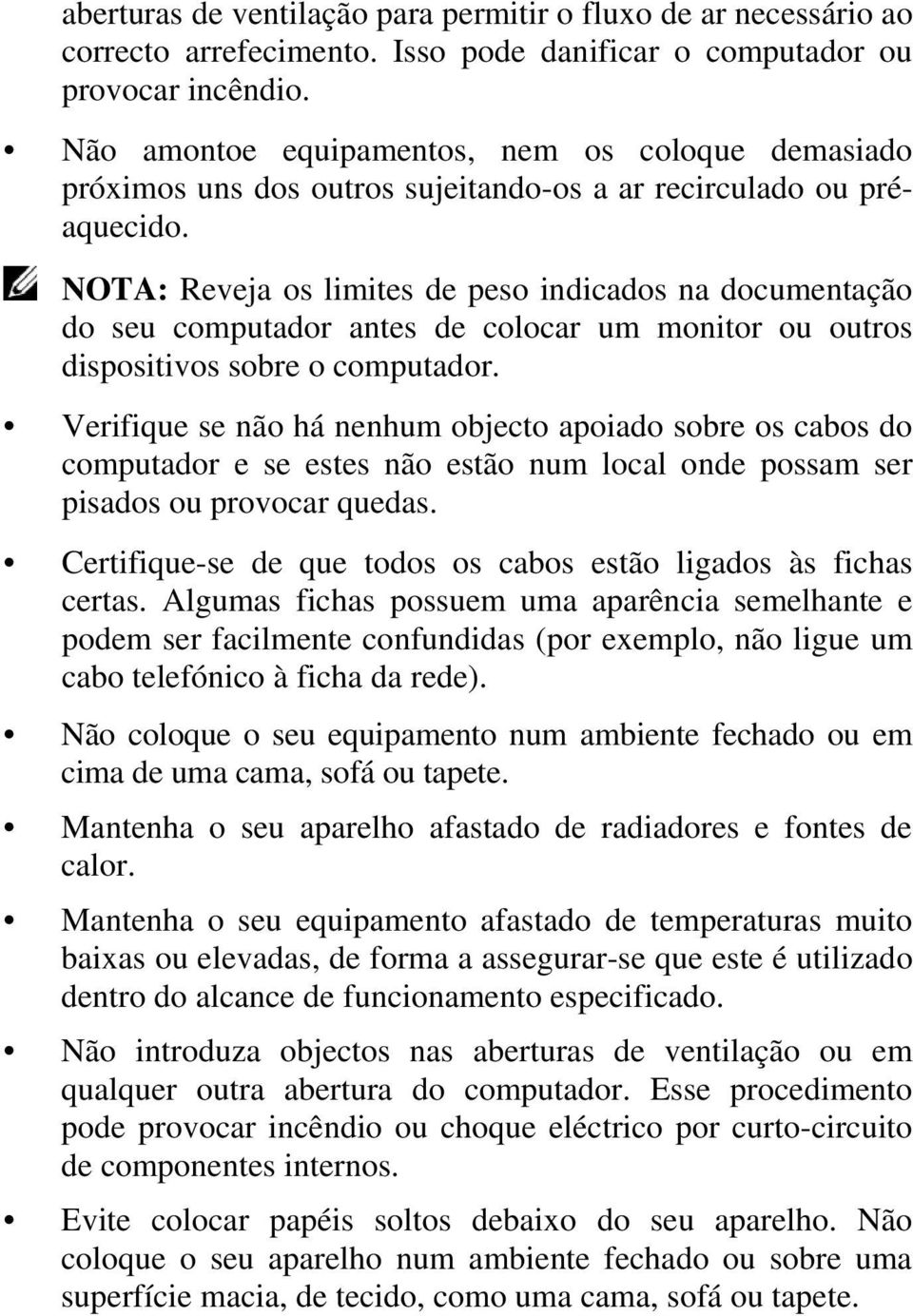 NOTA: Reveja os limites de peso indicados na documentação do seu computador antes de colocar um monitor ou outros dispositivos sobre o computador.