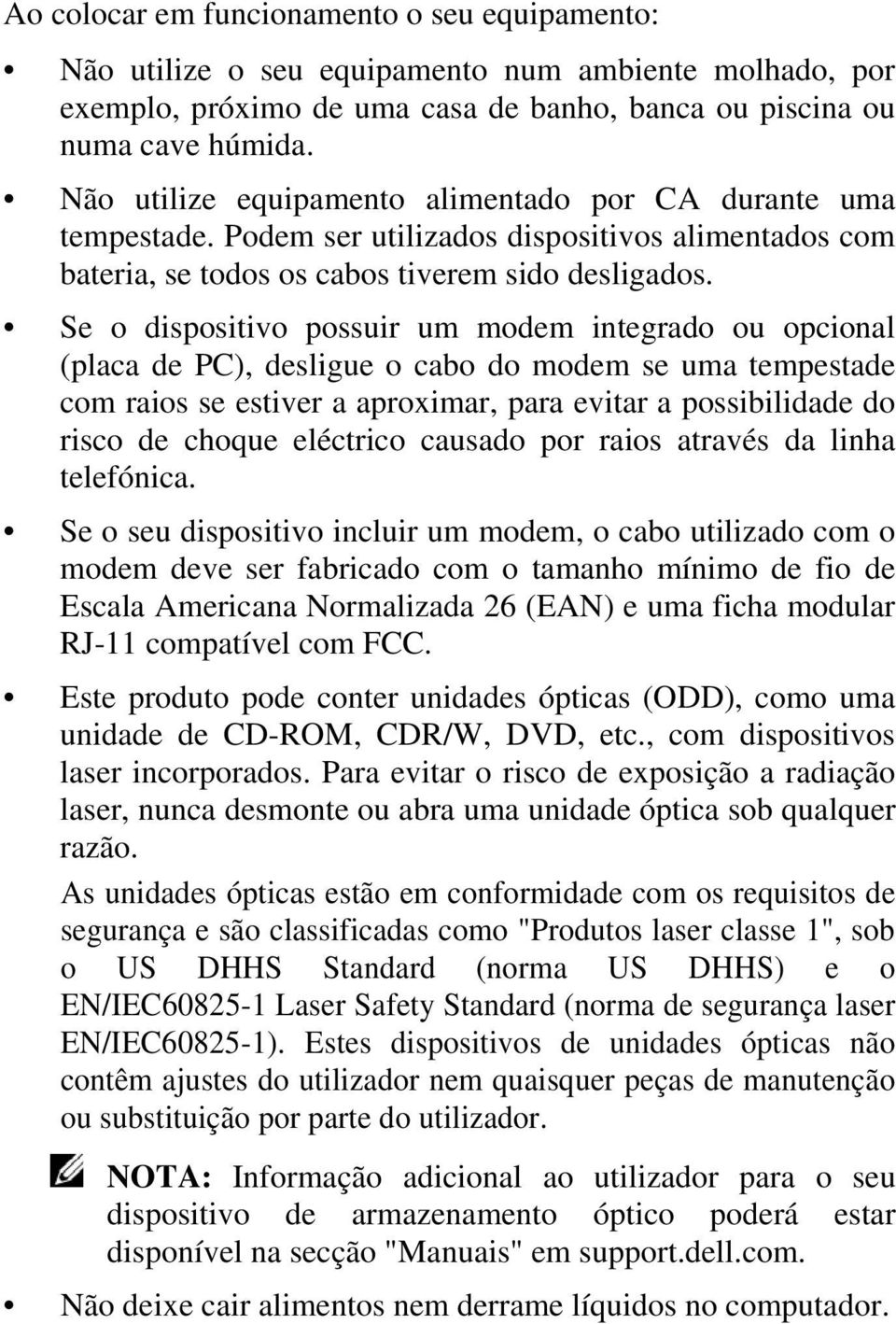 Se o dispositivo possuir um modem integrado ou opcional (placa de PC), desligue o cabo do modem se uma tempestade com raios se estiver a aproximar, para evitar a possibilidade do risco de choque