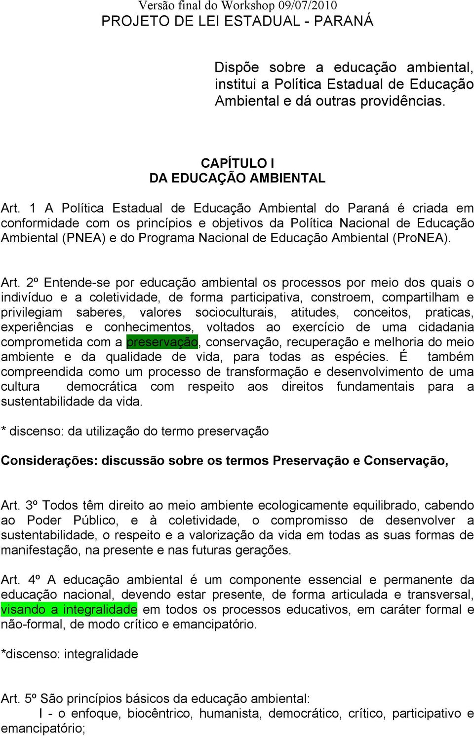 1 A Política Estadual de Educação Ambiental do Paraná é criada em conformidade com os princípios e objetivos da Política Nacional de Educação Ambiental (PNEA) e do Programa Nacional de Educação