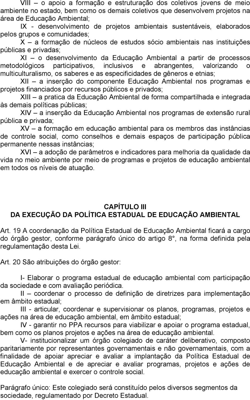 Ambiental a partir de processos metodológicos participativos, inclusivos e abrangentes, valorizando o multiculturalismo, os saberes e as especificidades de gêneros e etnias; XII a inserção do