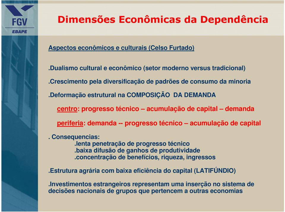 deformação estrutural na COMPOSIÇÃO DA DEMANDA centro: progresso técnico acumulação de capital demanda periferia: demanda -- progresso técnico acumulação de capital.