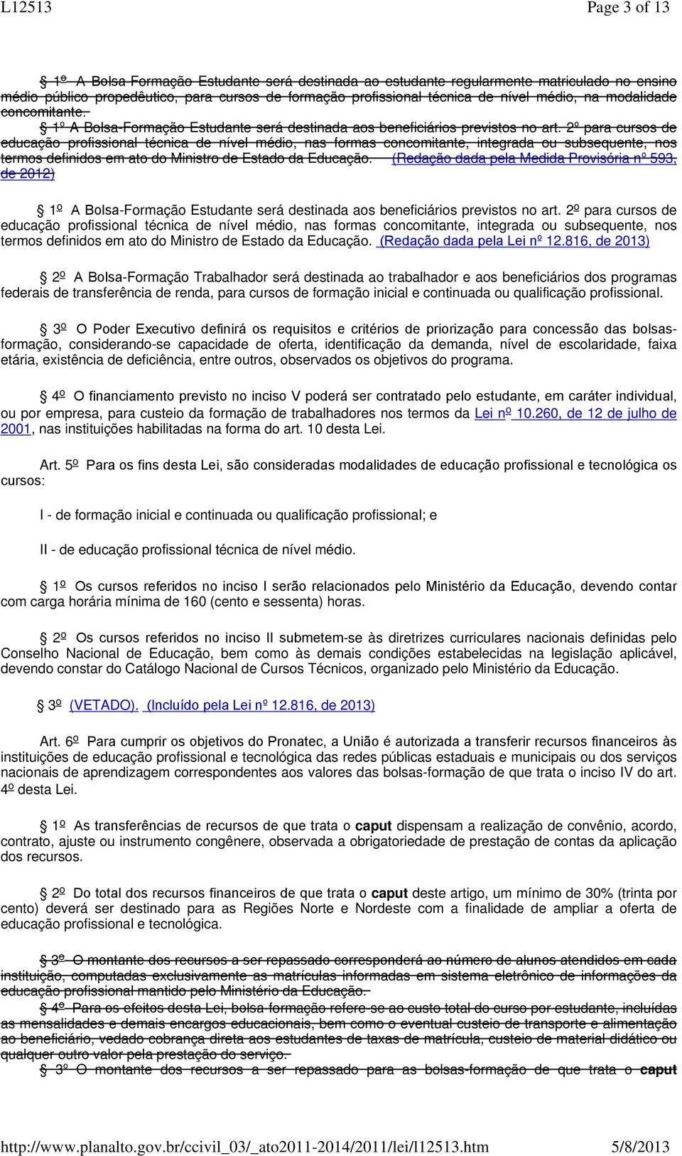 2º para cursos de educação profissional técnica de nível médio, nas formas concomitante, integrada ou subsequente, nos termos definidos em ato do Ministro de Estado da Educação.