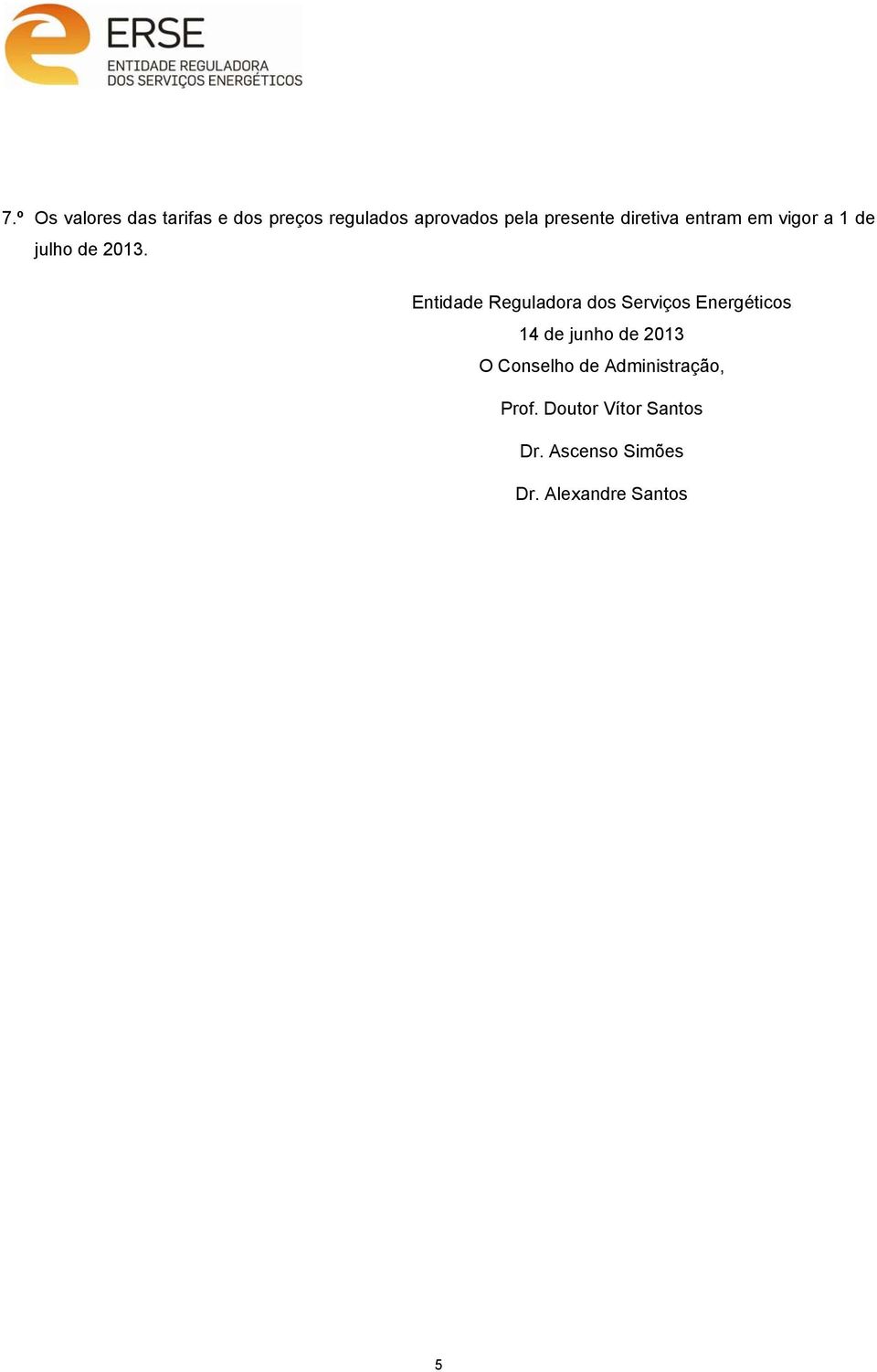 Entidade Reguladora dos Serviços Energéticos 14 de junho de 2013 O