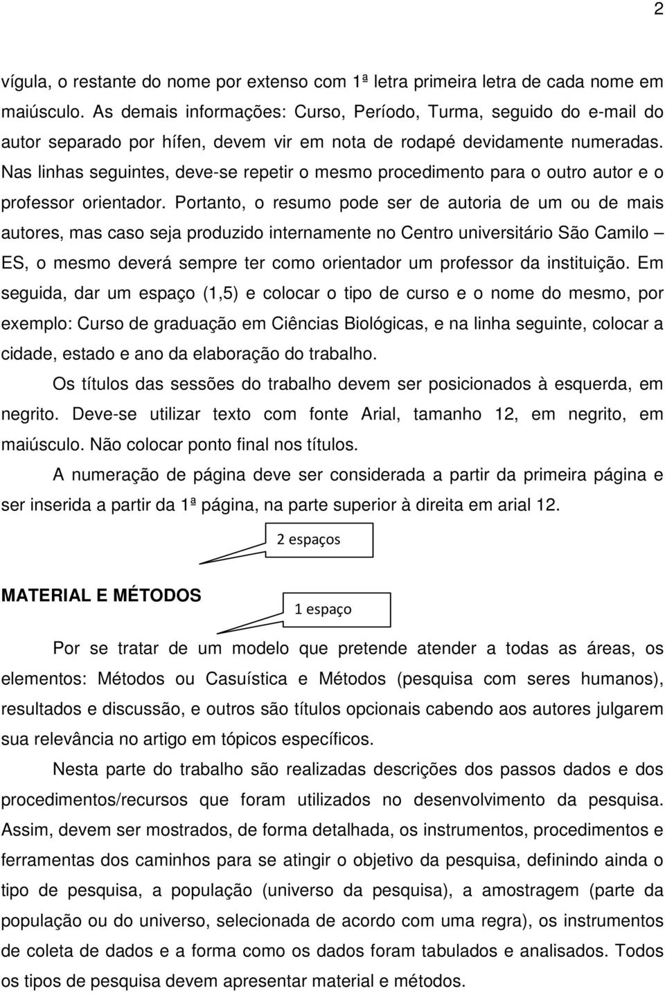 Nas linhas seguintes, deve-se repetir o mesmo procedimento para o outro autor e o professor orientador.