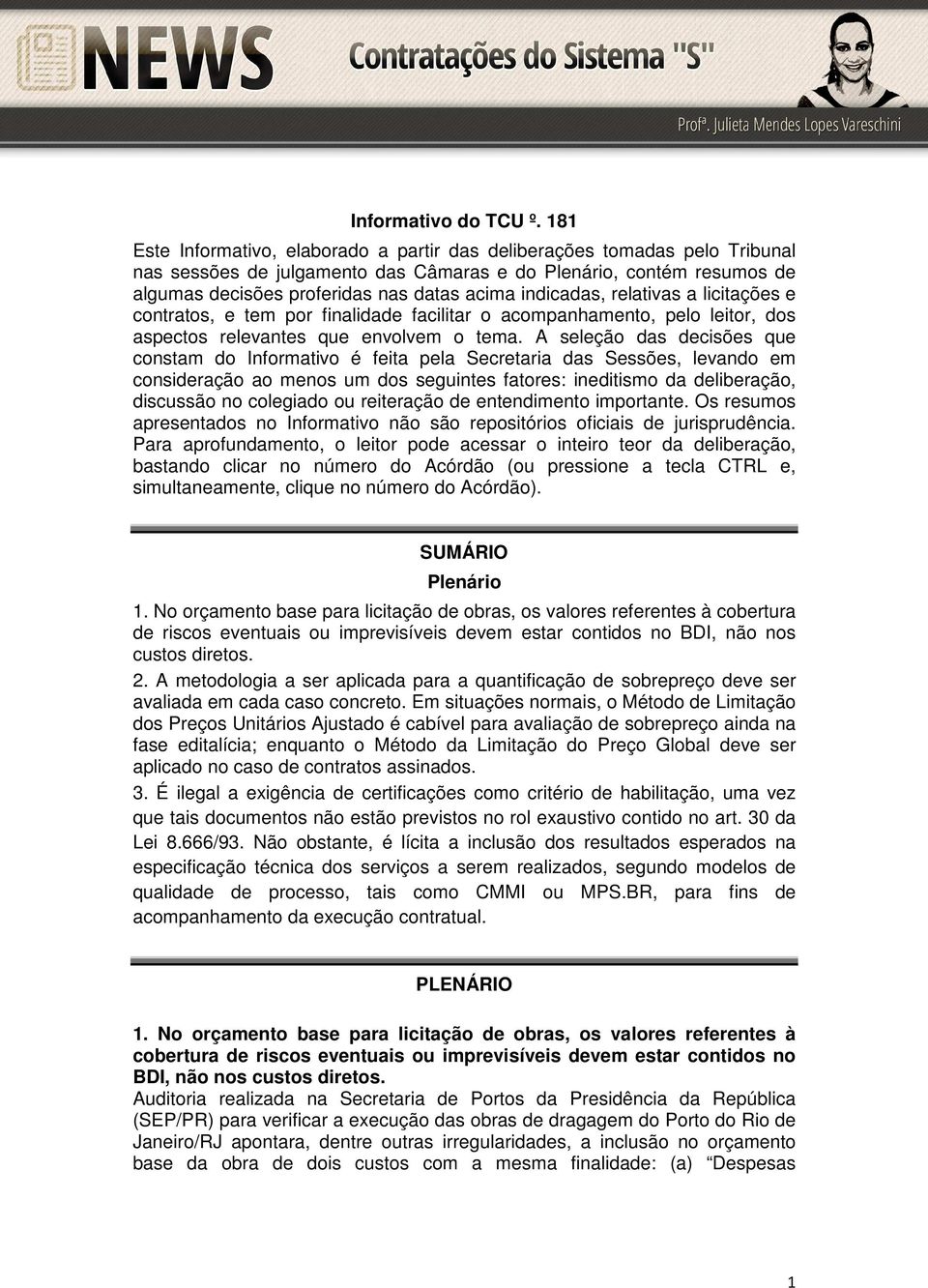 indicadas, relativas a licitações e contratos, e tem por finalidade facilitar o acompanhamento, pelo leitor, dos aspectos relevantes que envolvem o tema.