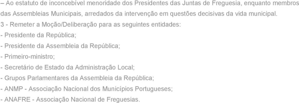 3 - Remeter a Moção/Deliberação para as seguintes entidades: - Presidente da República; - Presidente da Assembleia da República; -