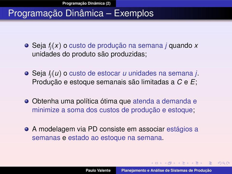 Produção e estoque semanais são limitadas a C e E; Obtenha uma política ótima que atenda a