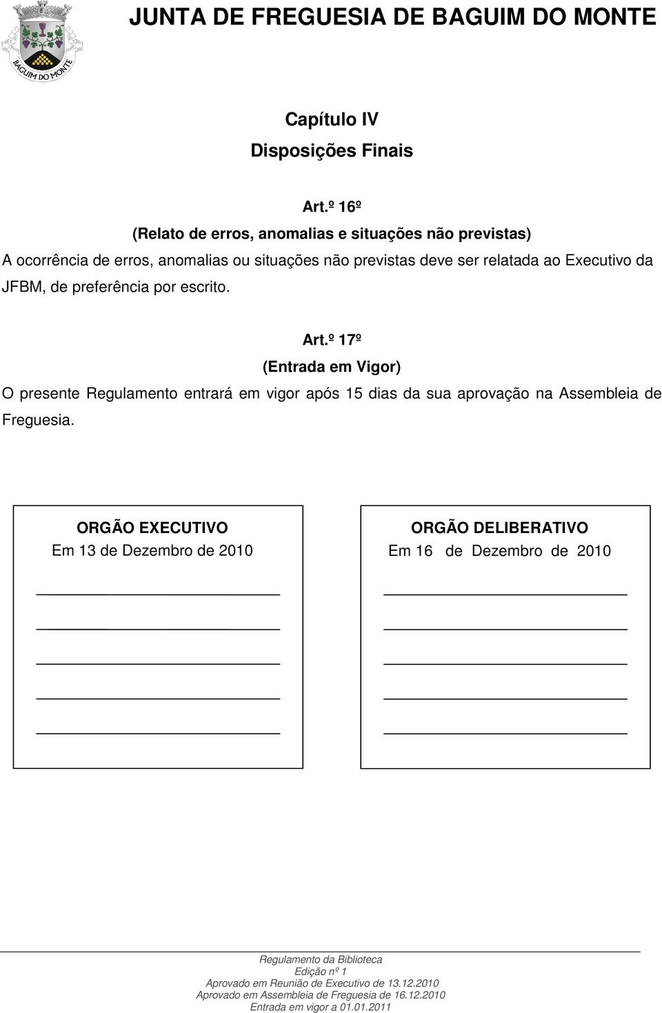 não previstas deve ser relatada ao Executivo da JFBM, de preferência por escrito. Art.