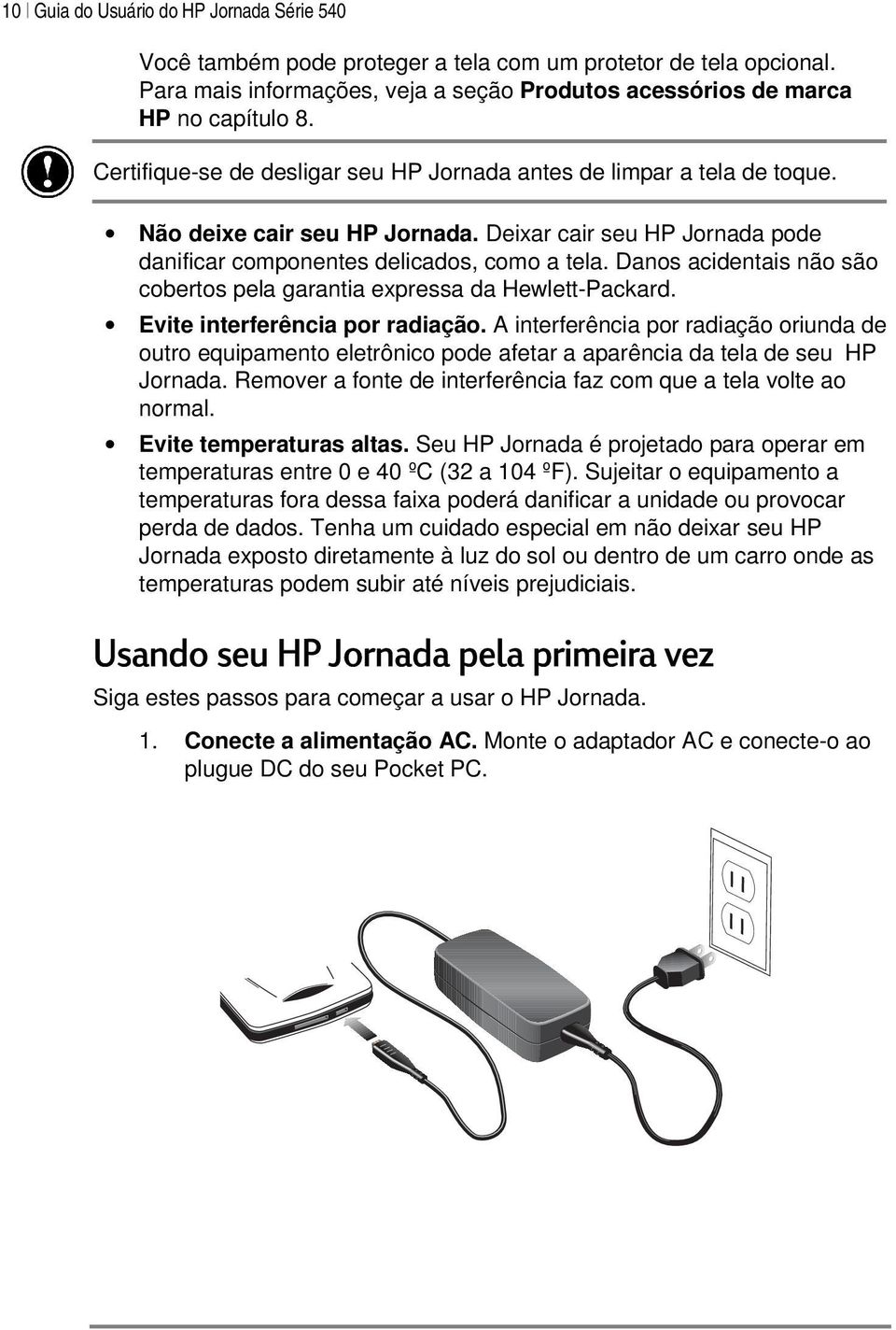 Danos acidentais não são cobertos pela garantia expressa da Hewlett-Packard. Evite interferência por radiação.