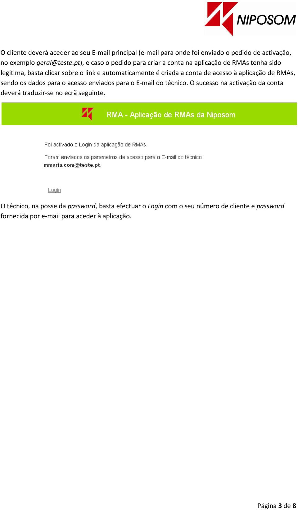 acesso à aplicação de RMAs, sendo os dados para o acesso enviados para o E-mail do técnico.