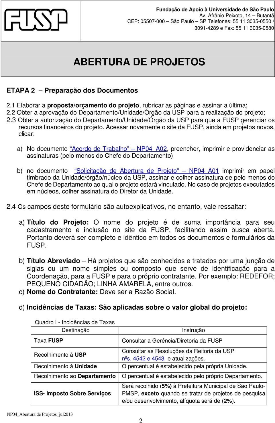 3 Obter a autorização do Departamento/Unidade/Órgão da USP para que a FUSP gerenciar os recursos financeiros do projeto.