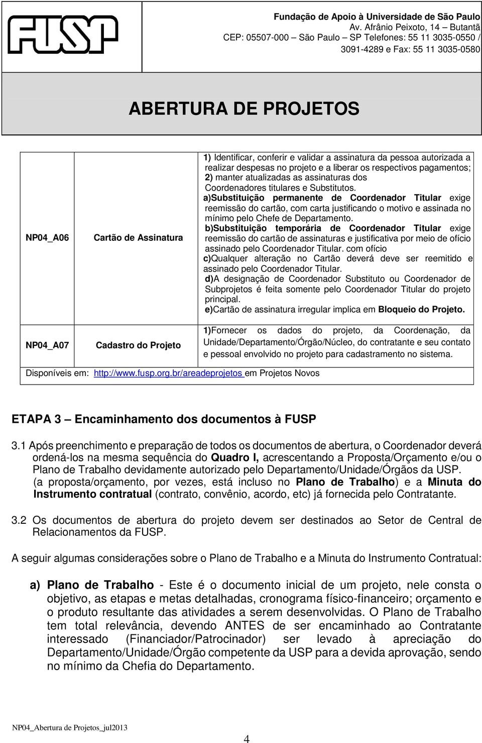 a)substituição permanente de Coordenador Titular exige reemissão do cartão, com carta justificando o motivo e assinada no mínimo pelo Chefe de Departamento.