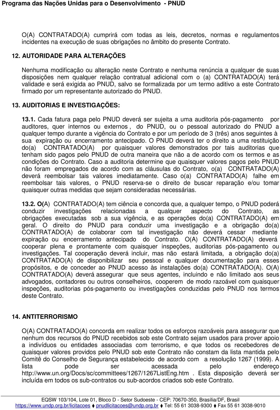 validade e será exigida ao PNUD, salvo se formalizada por um termo aditivo a este Contrato firmado por um representante autorizado do PNUD. 13