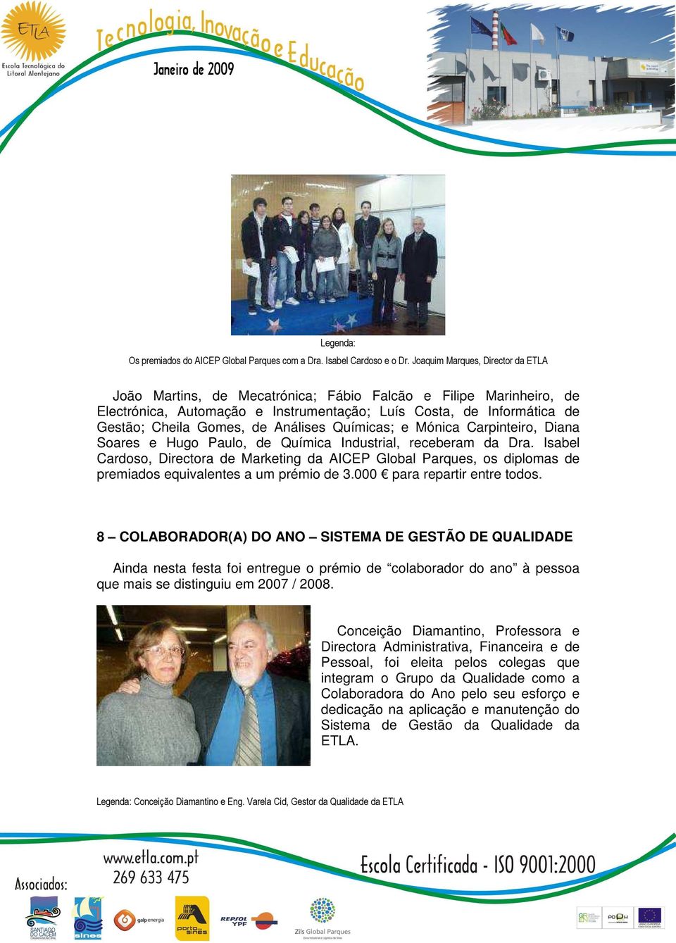 Análises Químicas; e Mónica Carpinteiro, Diana Soares e Hugo Paulo, de Química Industrial, receberam da Dra.