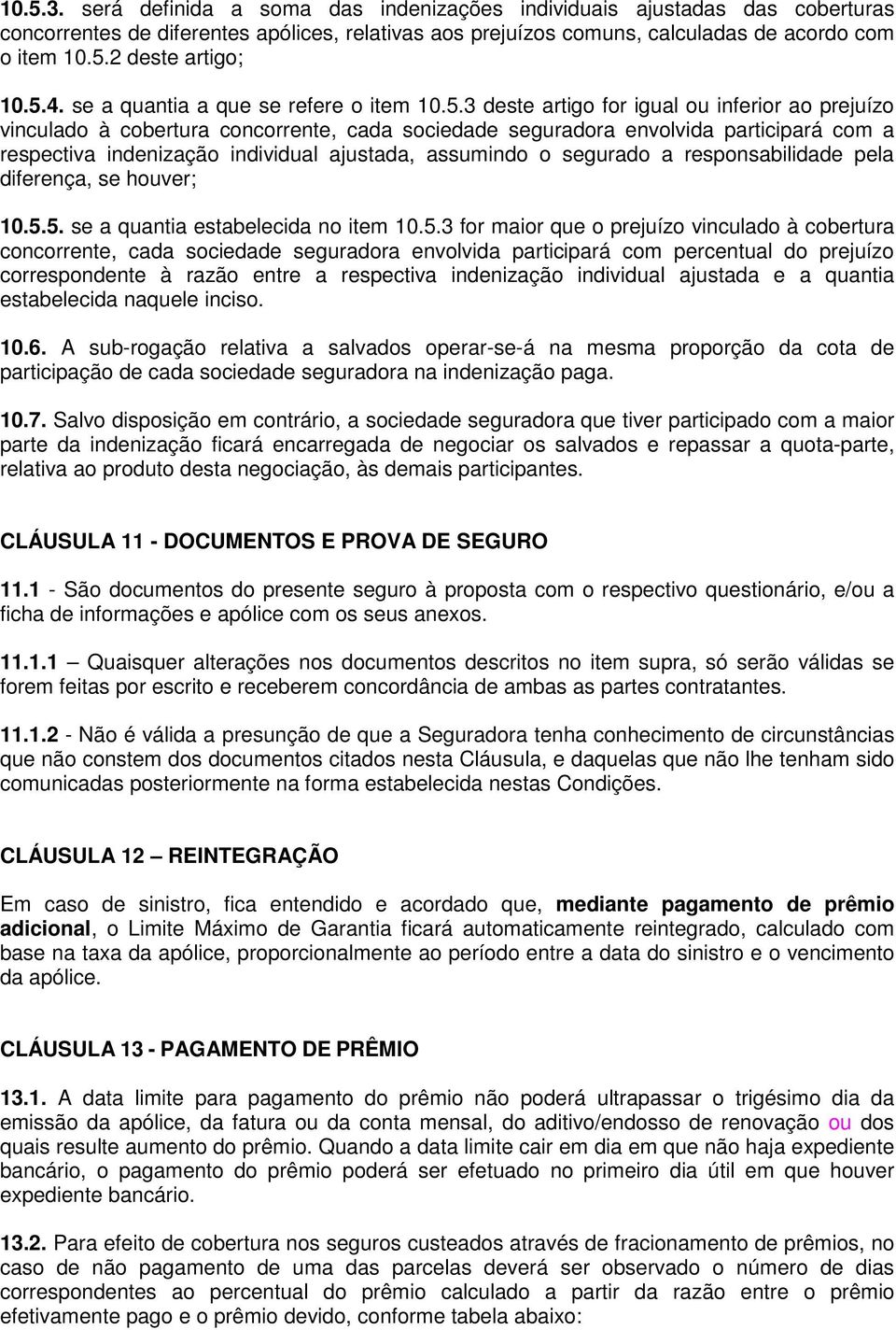 indenização individual ajustada, assumindo o segurado a responsabilidade pela diferença, se houver; 10.5.