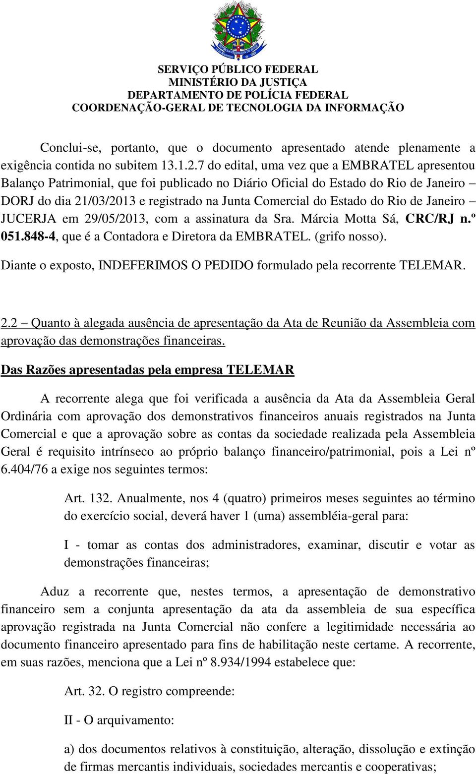 Rio de Janeiro JUCERJA em 29/05/2013, com a assinatura da Sra. Márcia Motta Sá, CRC/RJ n.º 051.848-4, que é a Contadora e Diretora da EMBRATEL. (grifo nosso).