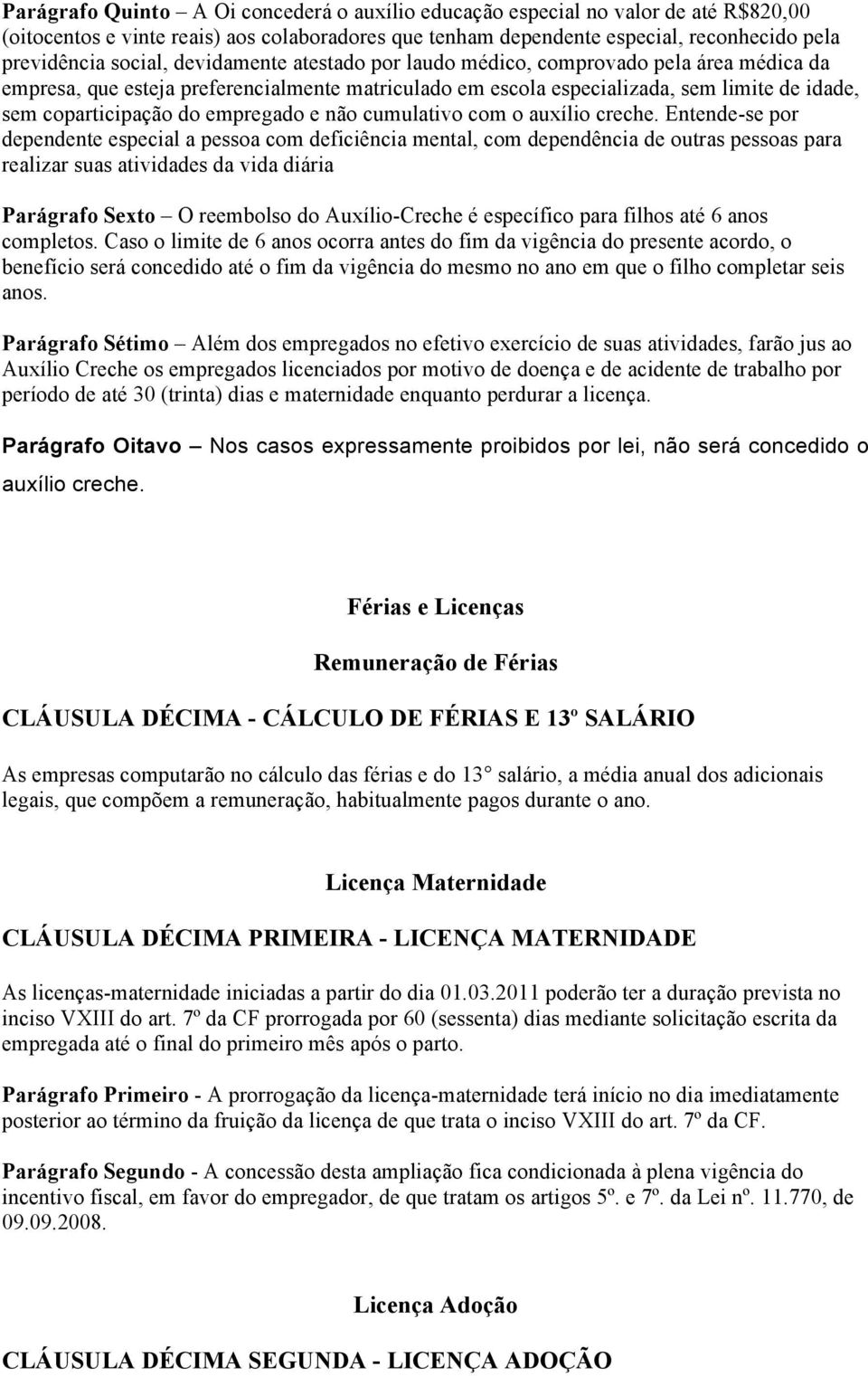 não cumulativo com o auxílio creche.