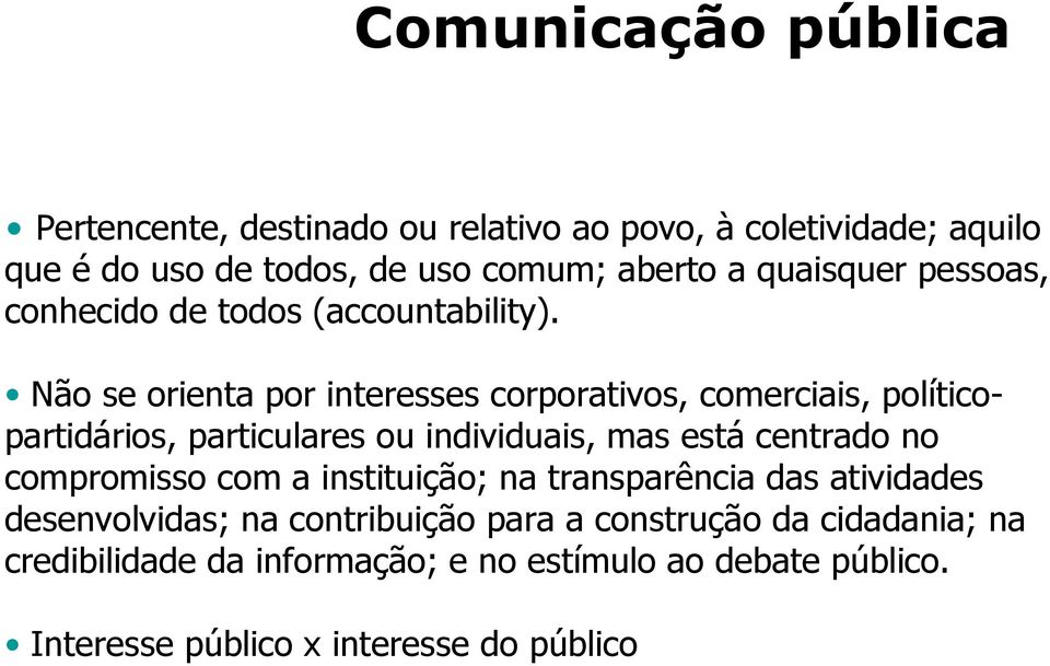 Não se orienta por interesses corporativos, comerciais, políticopartidários, particulares ou individuais, mas está centrado no