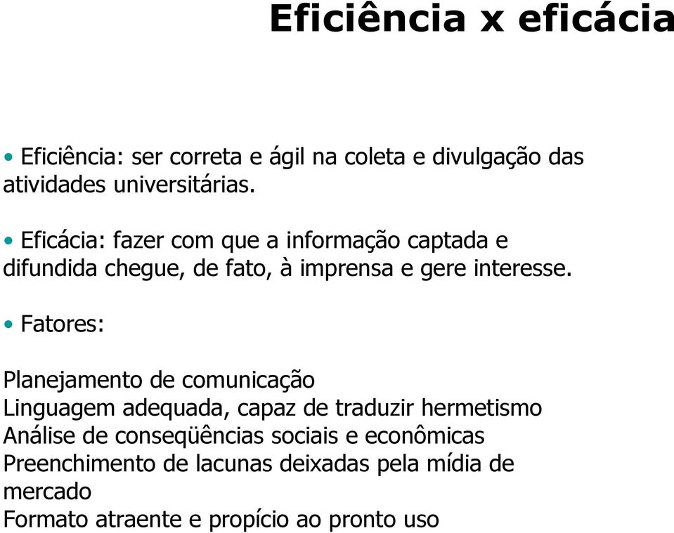 Fatores: Planejamento de comunicação Linguagem adequada, capaz de traduzir hermetismo Análise de