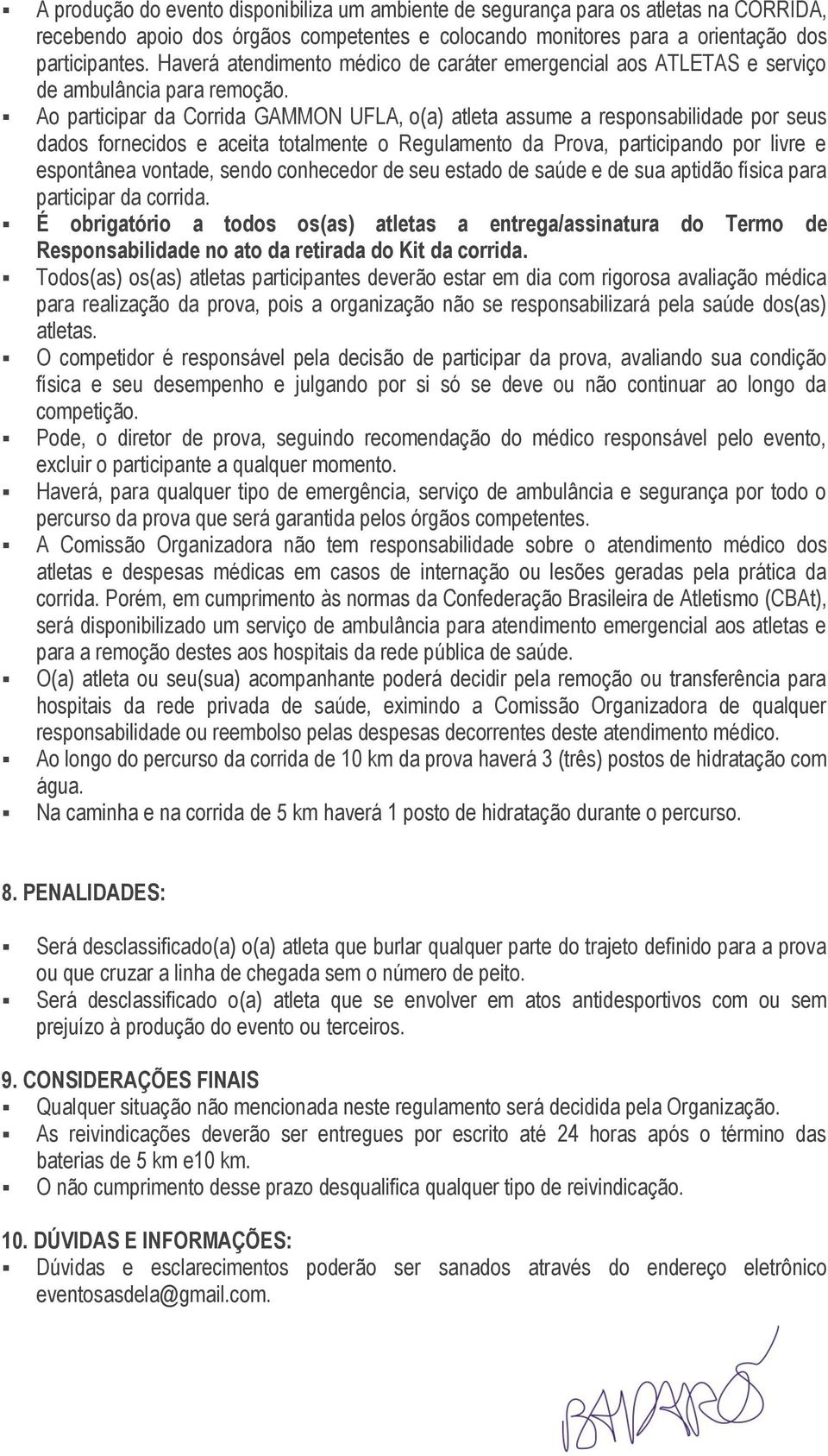 Ao participar da Corrida GAMMON UFLA, o(a) atleta assume a responsabilidade por seus dados fornecidos e aceita totalmente o Regulamento da Prova, participando por livre e espontânea vontade, sendo