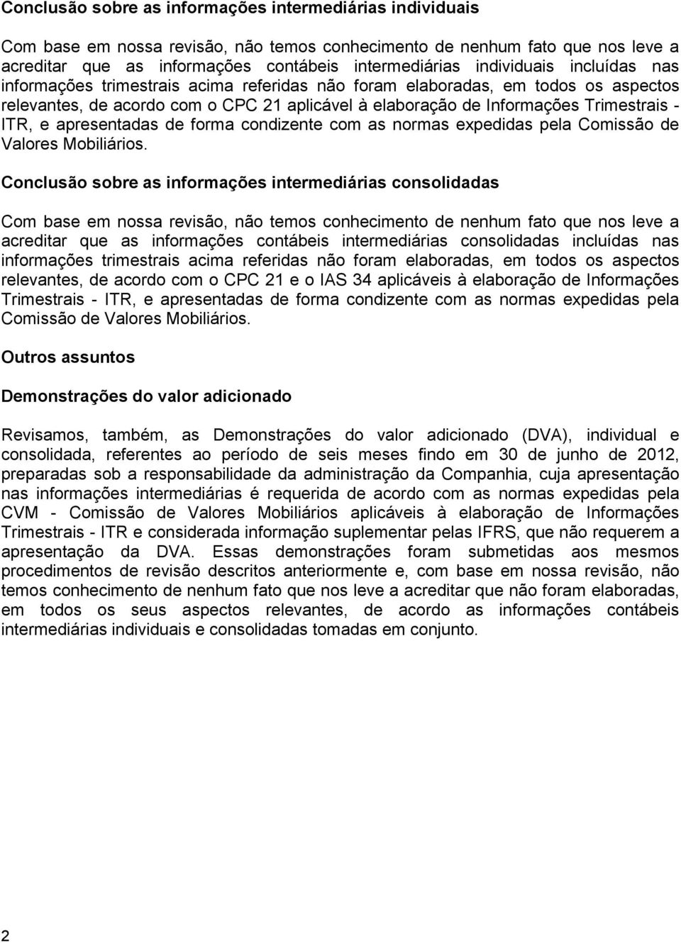 ITR, e apresentadas de forma condizente com as normas expedidas pela Comissão de Valores Mobiliários.