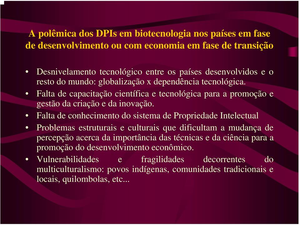 Falta de conhecimento do sistema de Propriedade Intelectual Problemas estruturais e culturais que dificultam a mudança de percepção acerca da importância das técnicas e da