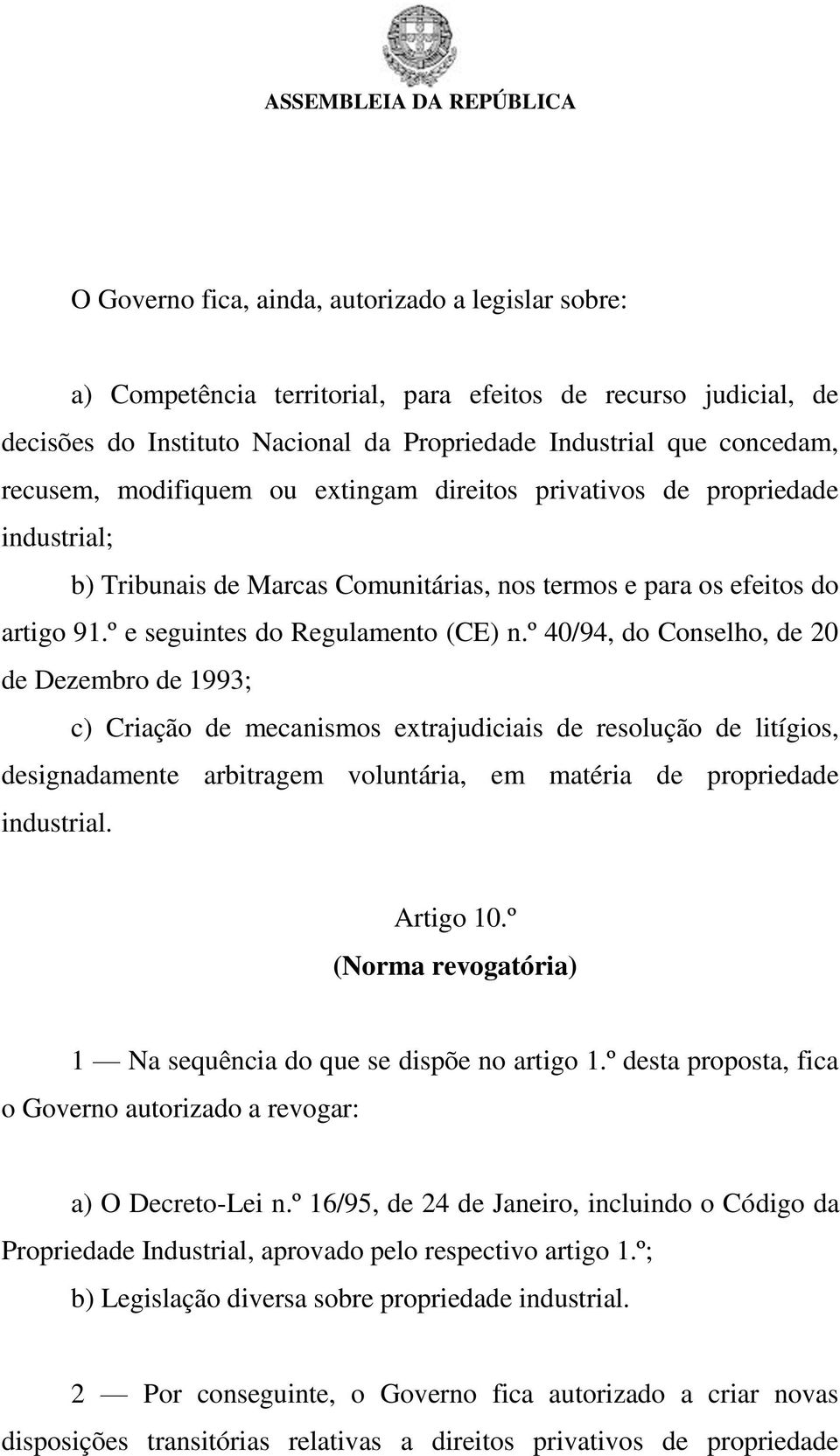 º 40/94, do Conselho, de 20 de Dezembro de 1993; c) Criação de mecanismos extrajudiciais de resolução de litígios, designadamente arbitragem voluntária, em matéria de propriedade industrial.