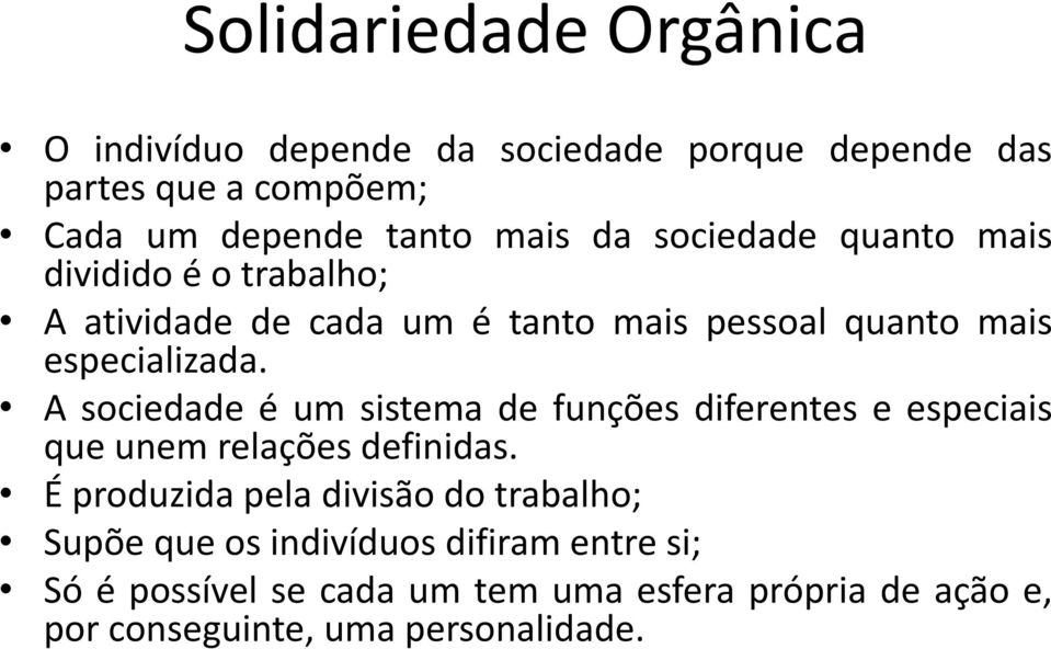 A sociedade é um sistema de funções diferentes e especiais que unem relações definidas.