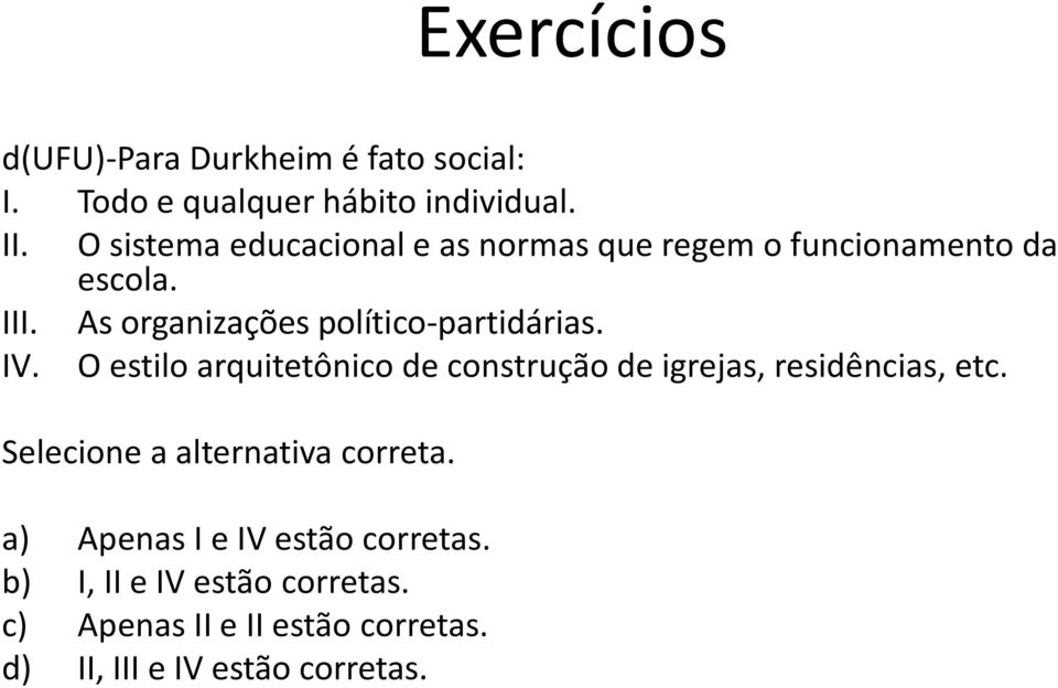 As organizações político-partidárias. IV. O estilo arquitetônico de construção de igrejas, residências, etc.