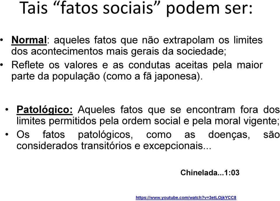 Patológico: Aqueles fatos que se encontram fora dos limites permitidos pela ordem social e pela moral vigente; Os fatos