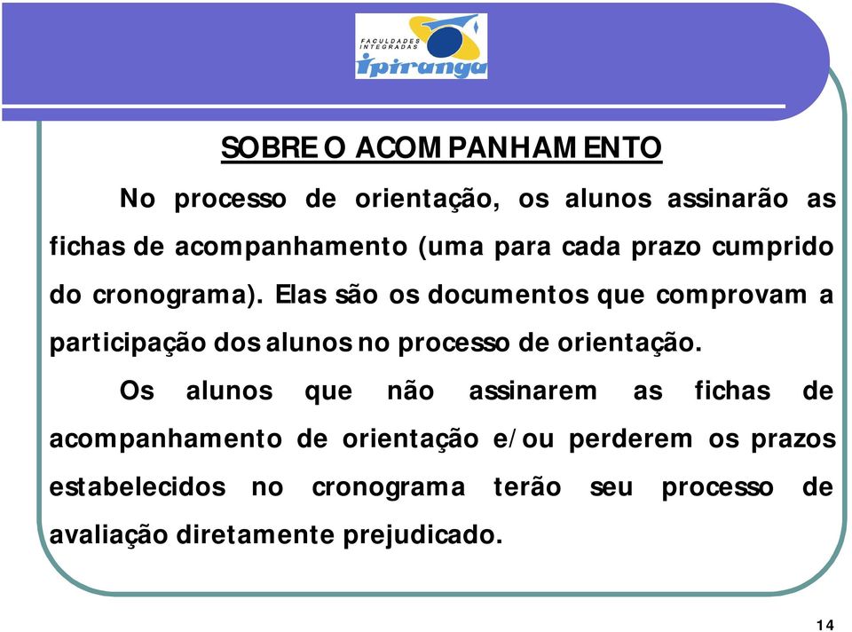 Elas são os documentos que comprovam a participação dos alunos no processo de orientação.