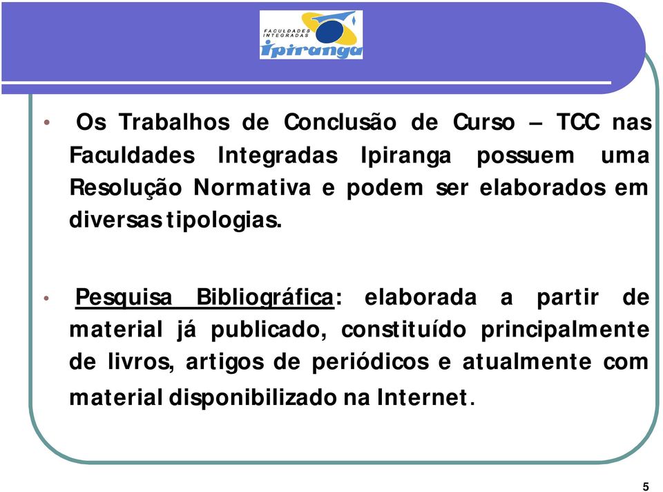 Pesquisa Bibliográfica: elaborada a partir de material já publicado, constituído