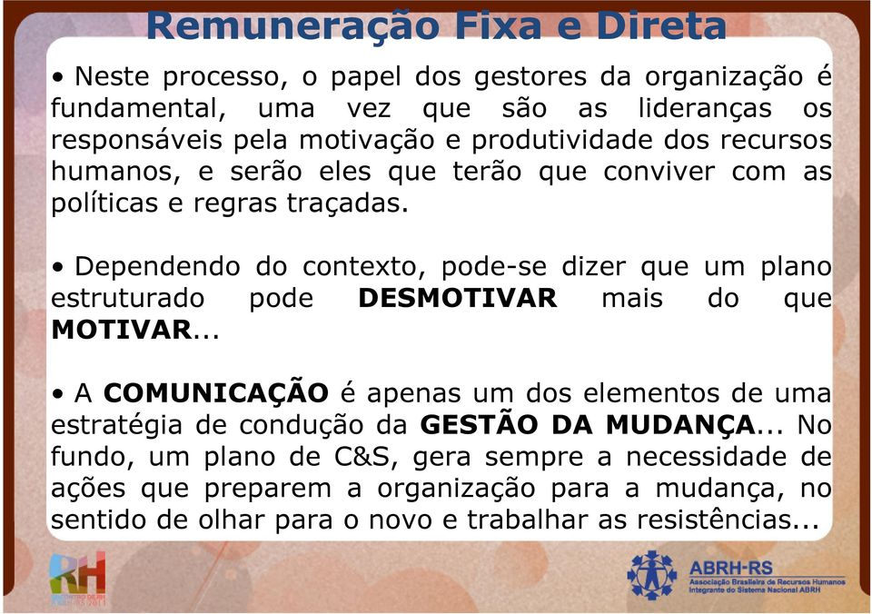 Dependendo do contexto, pode-se dizer que um plano estruturado pode DESMOTIVAR mais do que MOTIVAR.