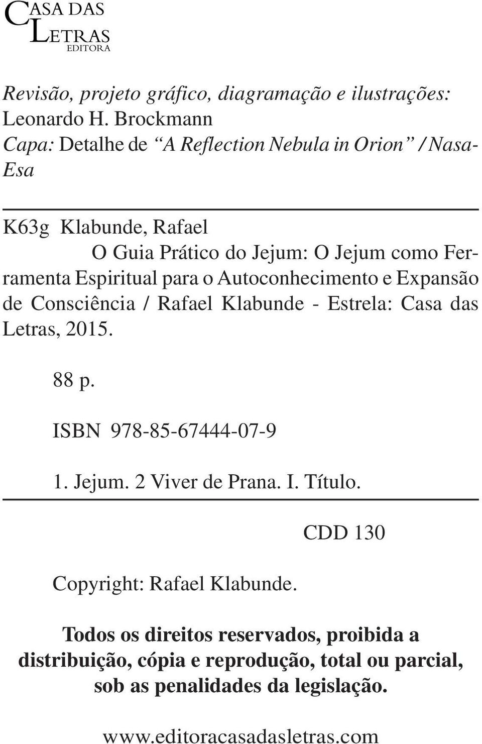 Espiritual para o Autoconhecimento e Expansão de Consciência / Rafael Klabunde - Estrela: Casa das Letras, 2015. 88 p. ISBN 978-85-67444-07-9 1.