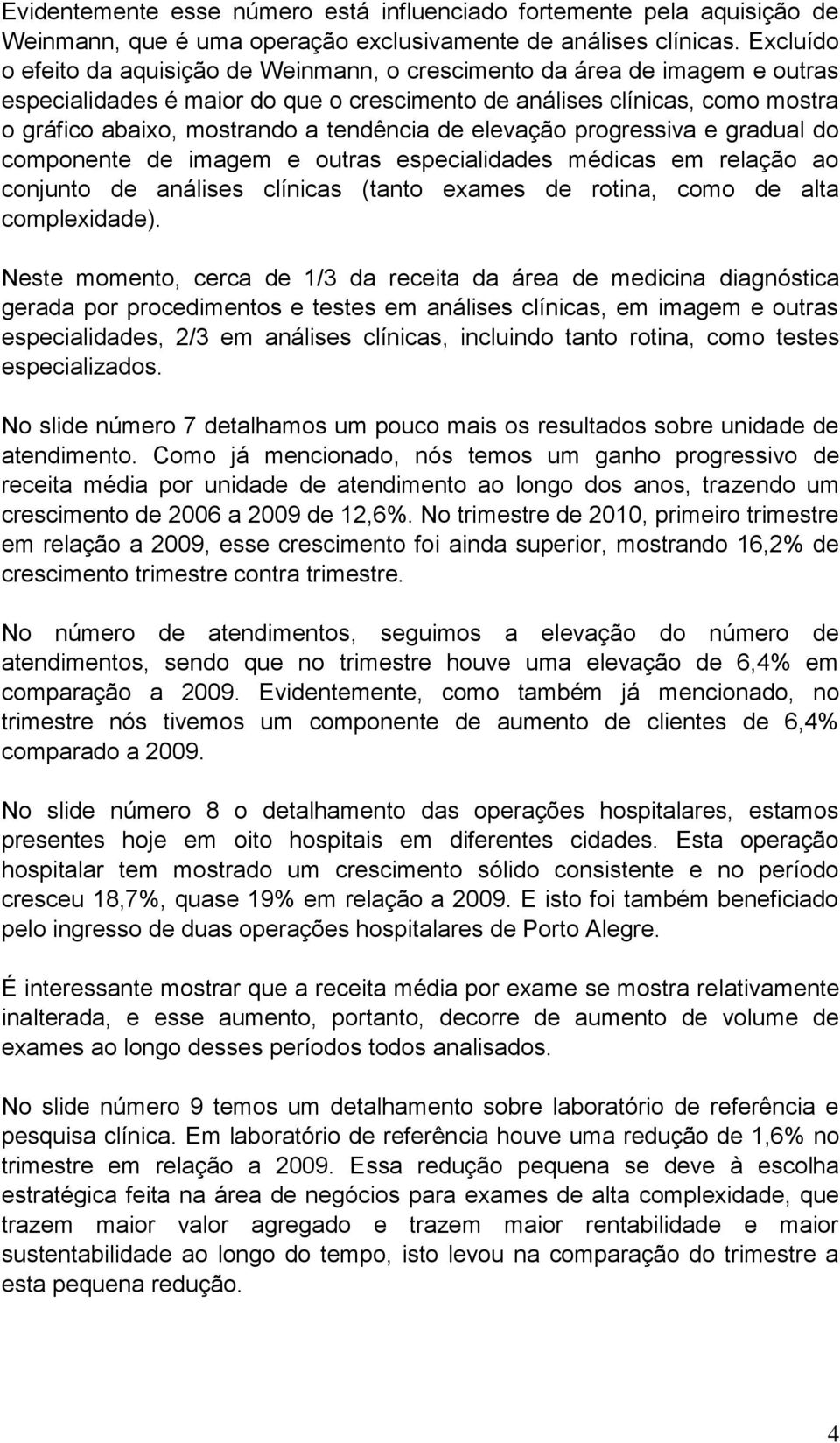 tendência de elevação progressiva e gradual do componente de imagem e outras especialidades médicas em relação ao conjunto de análises clínicas (tanto exames de rotina, como de alta complexidade).