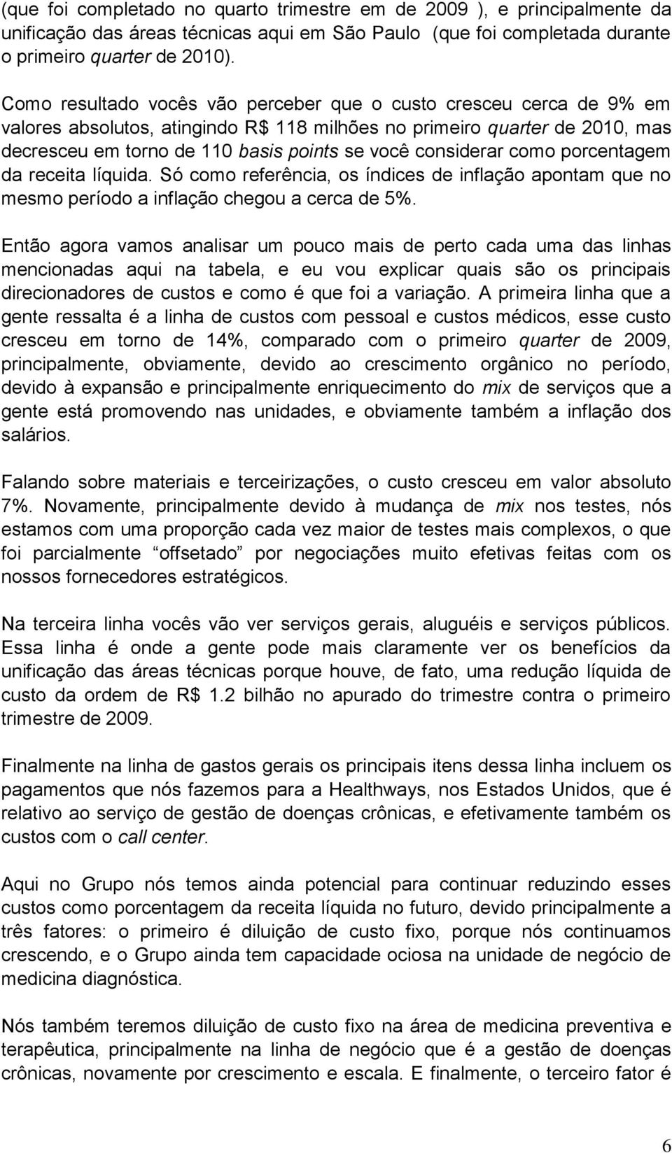 considerar como porcentagem da receita líquida. Só como referência, os índices de inflação apontam que no mesmo período a inflação chegou a cerca de 5%.