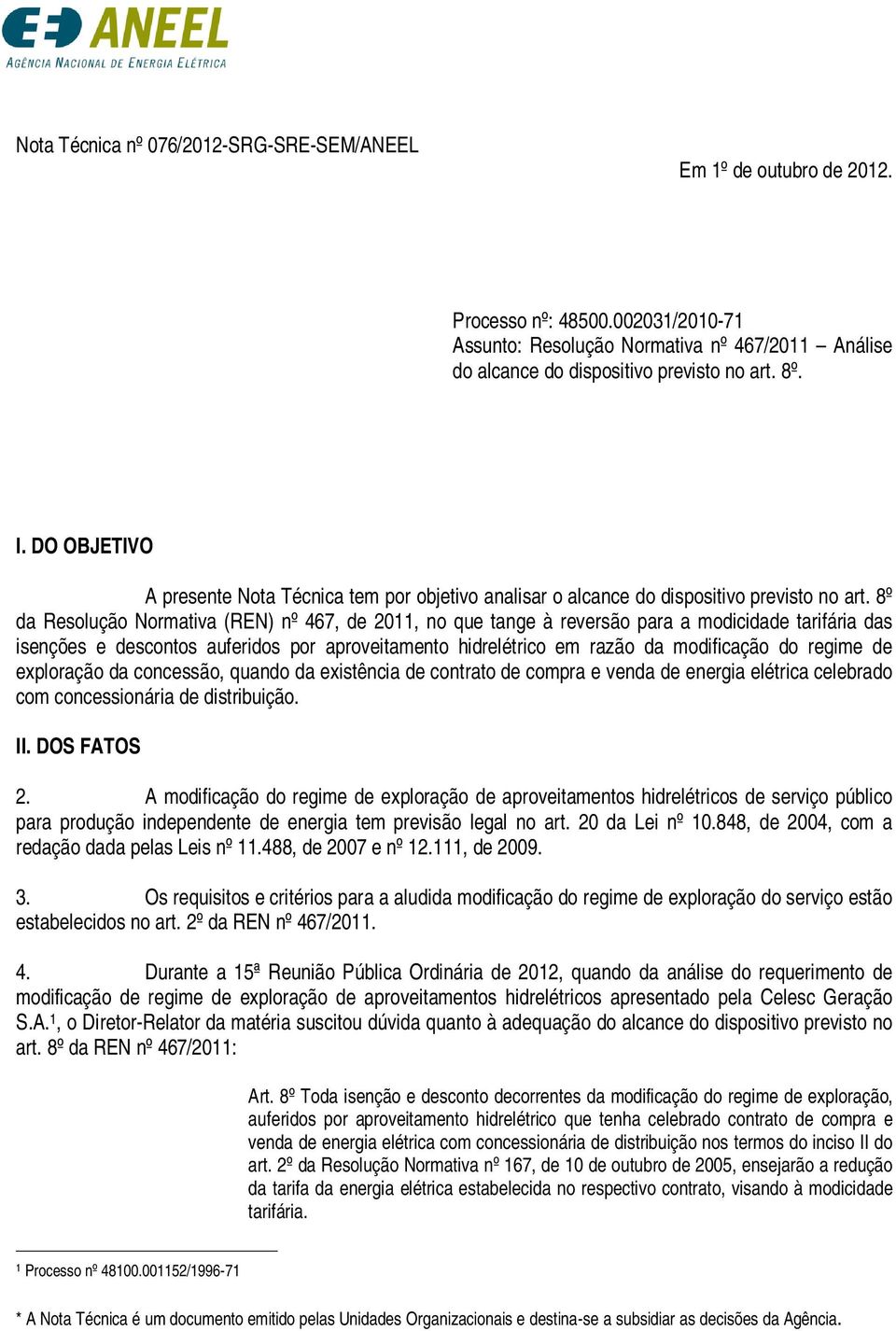 8º da Resolução Normativa (REN) nº 467, de 2011, no que tange à reversão para a modicidade tarifária das isenções e descontos auferidos por aproveitamento hidrelétrico em razão da modificação do