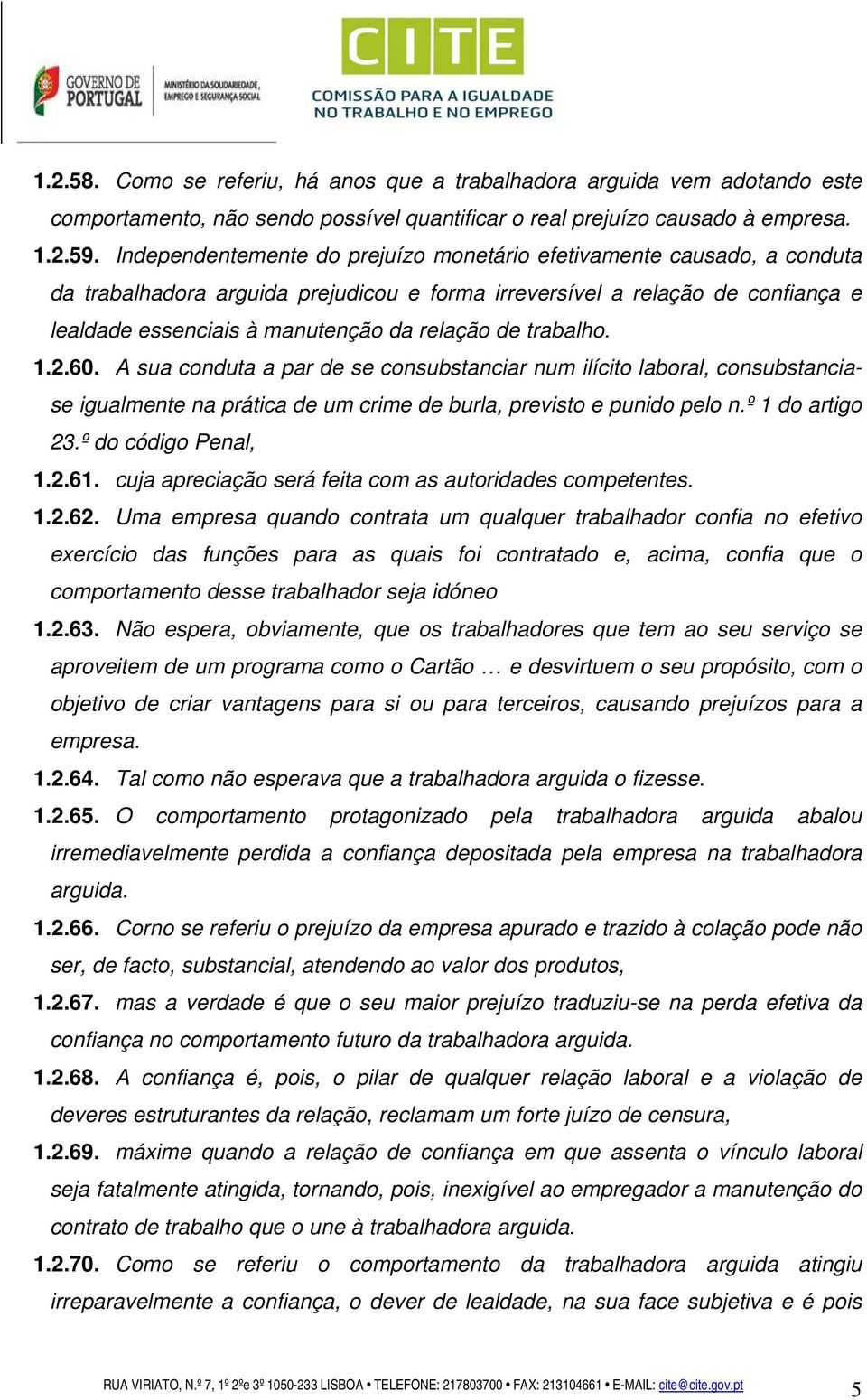 trabalho. 1.2.60. A sua conduta a par de se consubstanciar num ilícito laboral, consubstanciase igualmente na prática de um crime de burla, previsto e punido pelo n.º 1 do artigo 23.