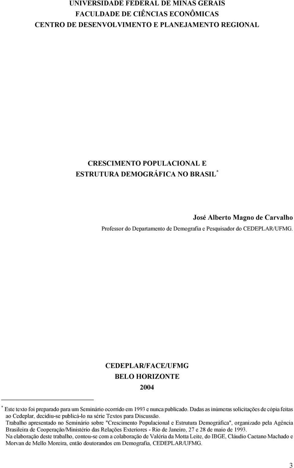 CEDEPLAR/FACE/UFMG BELO HORIZONTE 2004 * Este texto foi preparado para um Seminário ocorrido em 1993 e nunca publicado.