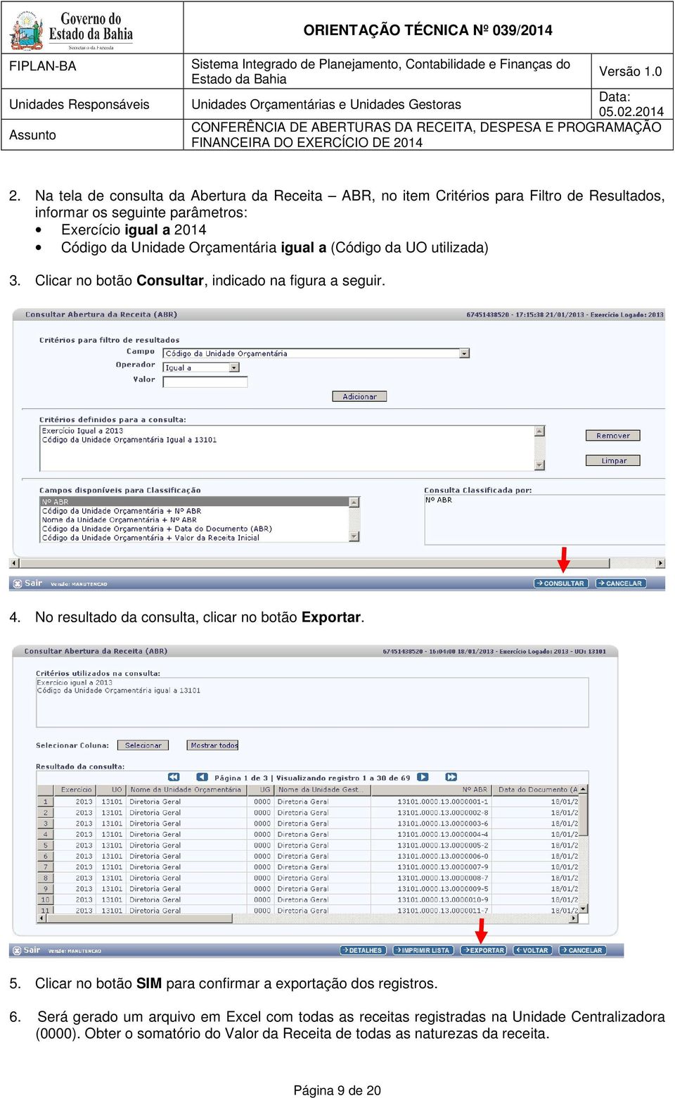 No resultado da consulta, clicar no botão Exportar. 5. Clicar no botão SIM para confirmar a exportação dos registros. 6.