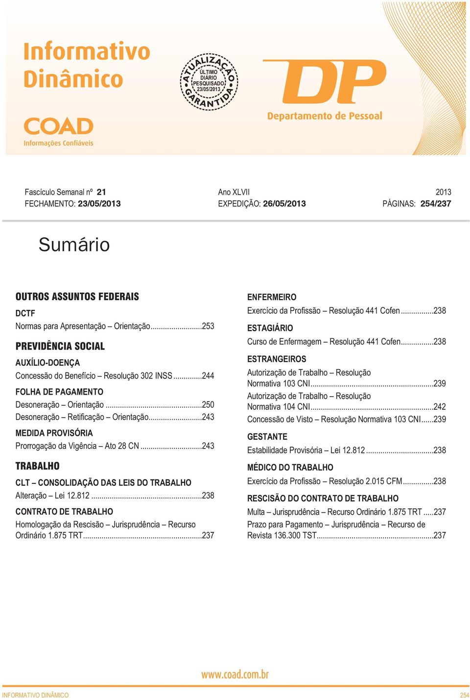 ..243 MEDIDA PROVISÓRIA Prorrogação da Vigência Ato 28 CN...243 TRABALHO CLT CONSOLIDAÇÃO DAS LEIS DO TRABALHO Alteração Lei 12.812.