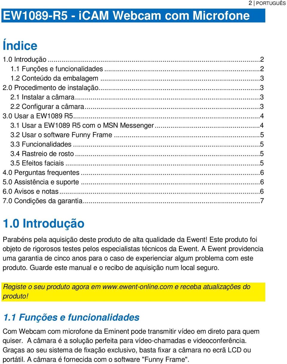 .. 5 4.0 Perguntas frequentes... 6 5.0 Assistência e suporte... 6 6.0 Avisos e notas... 6 7.0 Condições da garantia... 7 1.