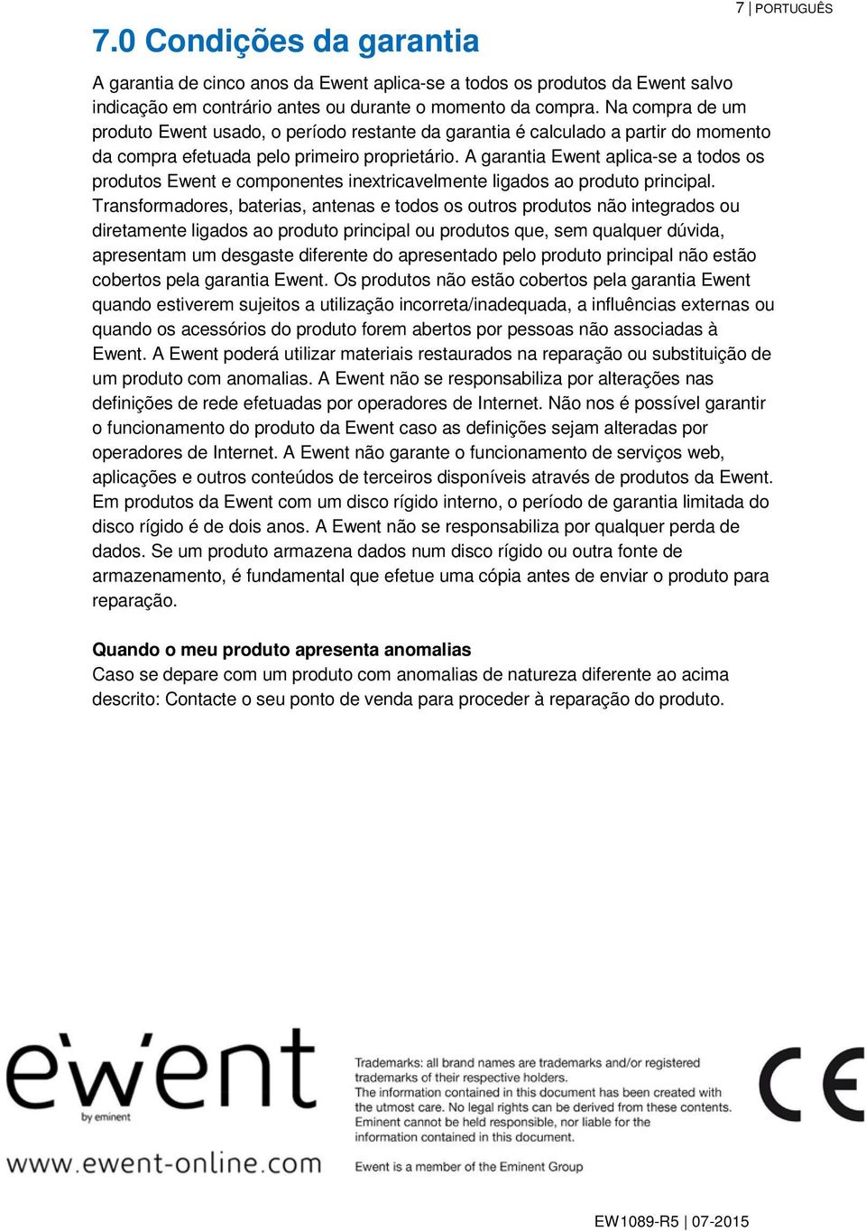 A garantia Ewent aplica-se a todos os produtos Ewent e componentes inextricavelmente ligados ao produto principal.