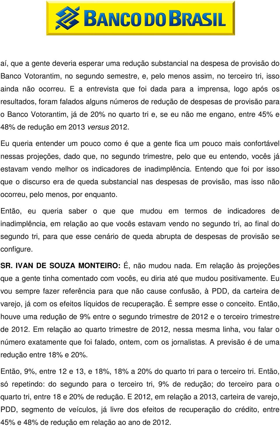 engano, entre 45% e 48% de redução em 2013 versus 2012.