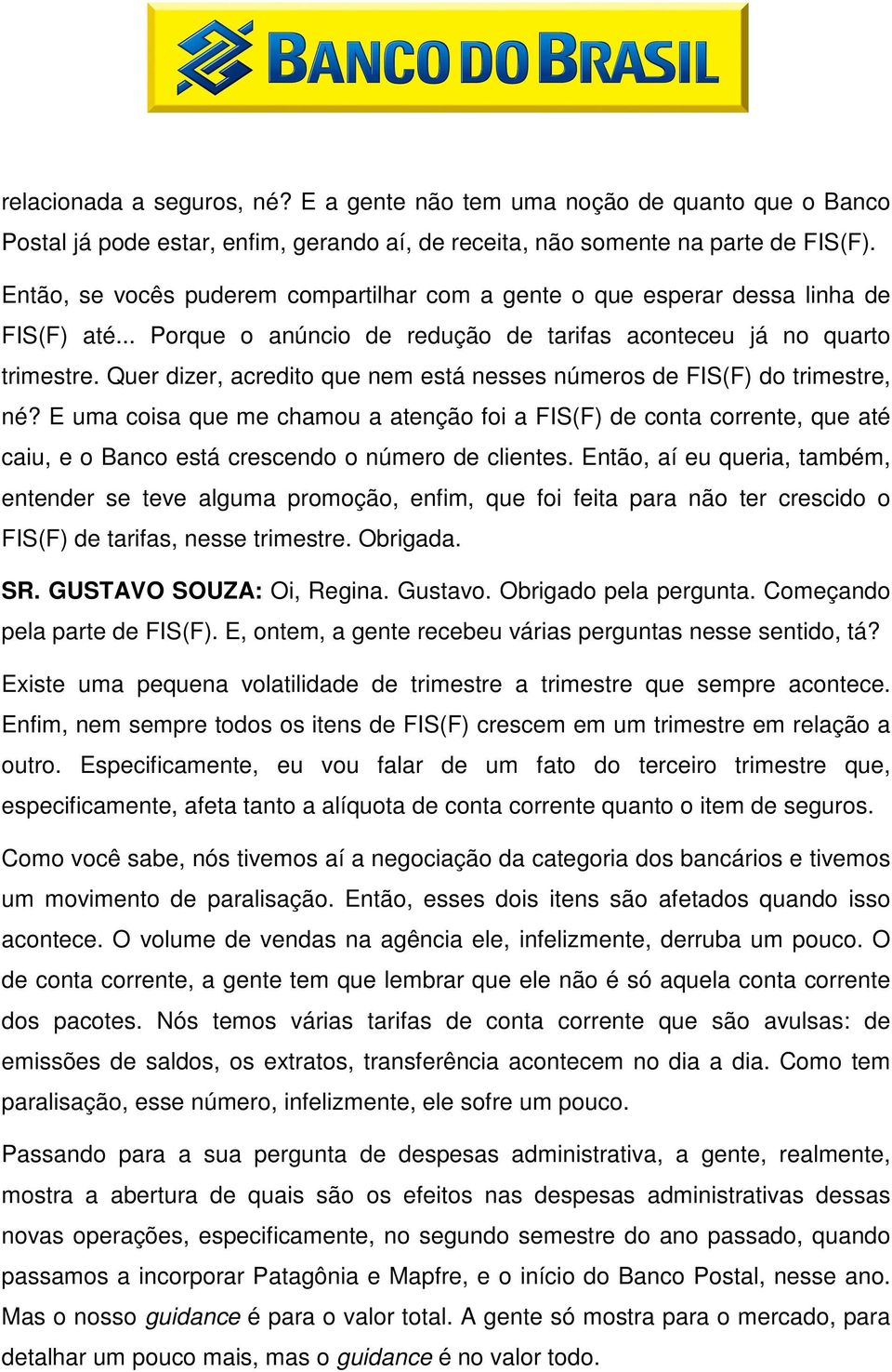 Quer dizer, acredito que nem está nesses números de FIS(F) do trimestre, né?