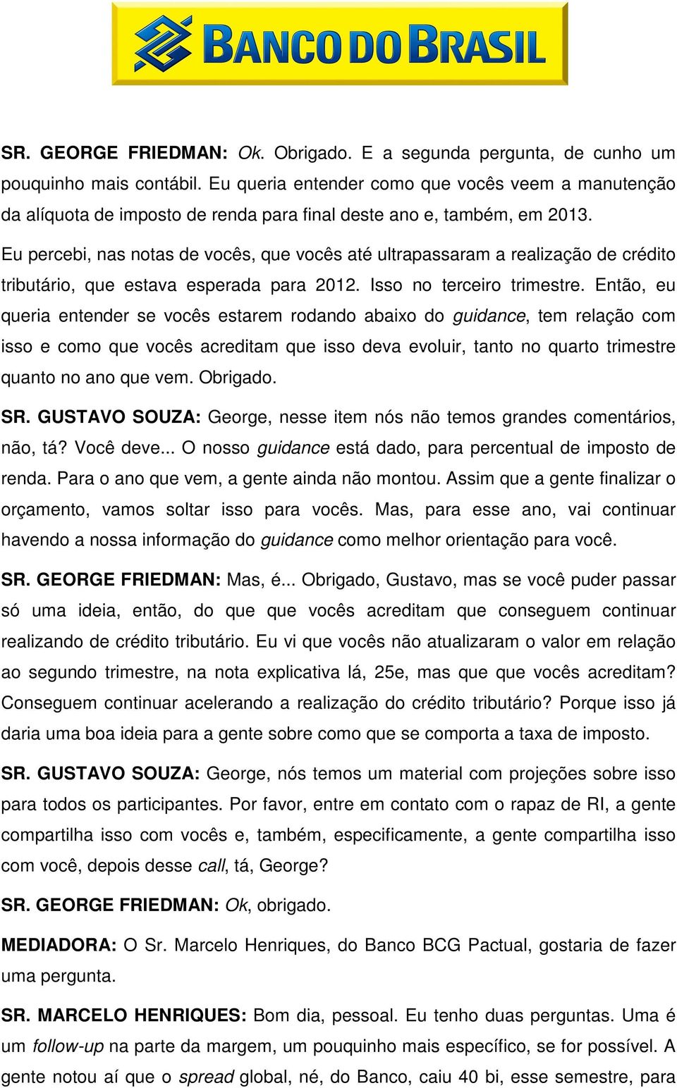 Eu percebi, nas notas de vocês, que vocês até ultrapassaram a realização de crédito tributário, que estava esperada para 2012. Isso no terceiro trimestre.