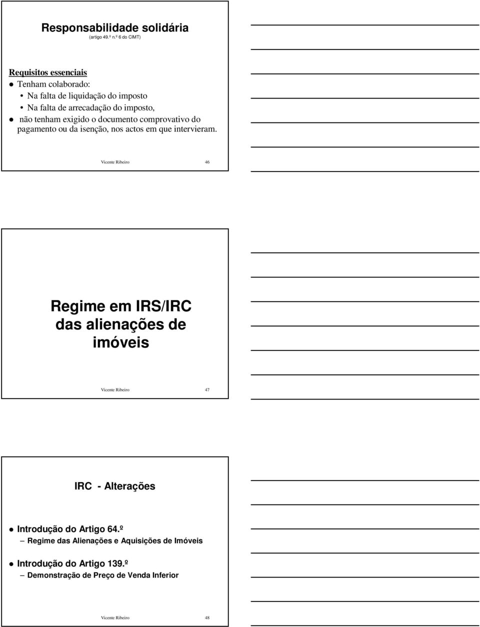 imposto, não tenham exigido o documento comprovativo do pagamento ou da isenção, nos actos em que intervieram.